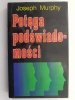 POTĘGA PODŚWIADOMOŚCI - Joseph Murphy